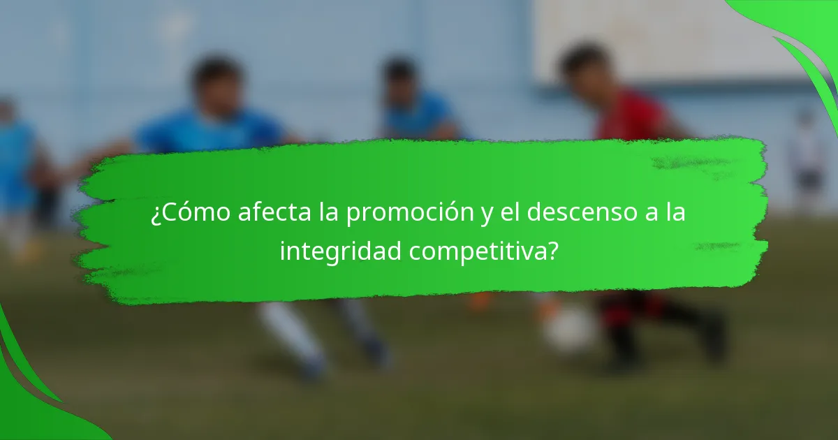 ¿Cómo afecta la promoción y el descenso a la integridad competitiva?