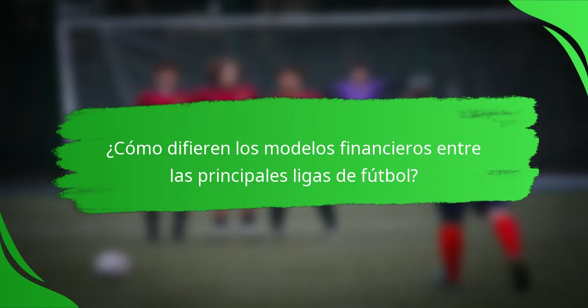 ¿Cómo difieren los modelos financieros entre las principales ligas de fútbol?