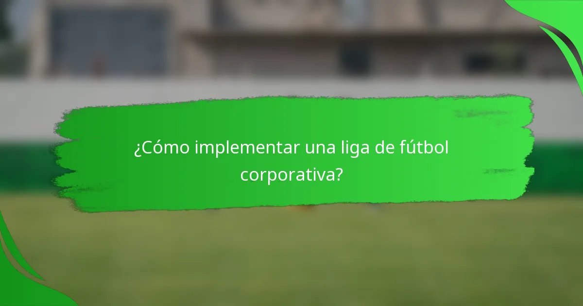 ¿Cómo implementar una liga de fútbol corporativa?