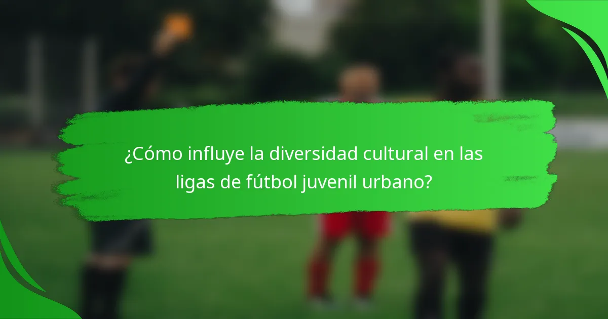 ¿Cómo influye la diversidad cultural en las ligas de fútbol juvenil urbano?