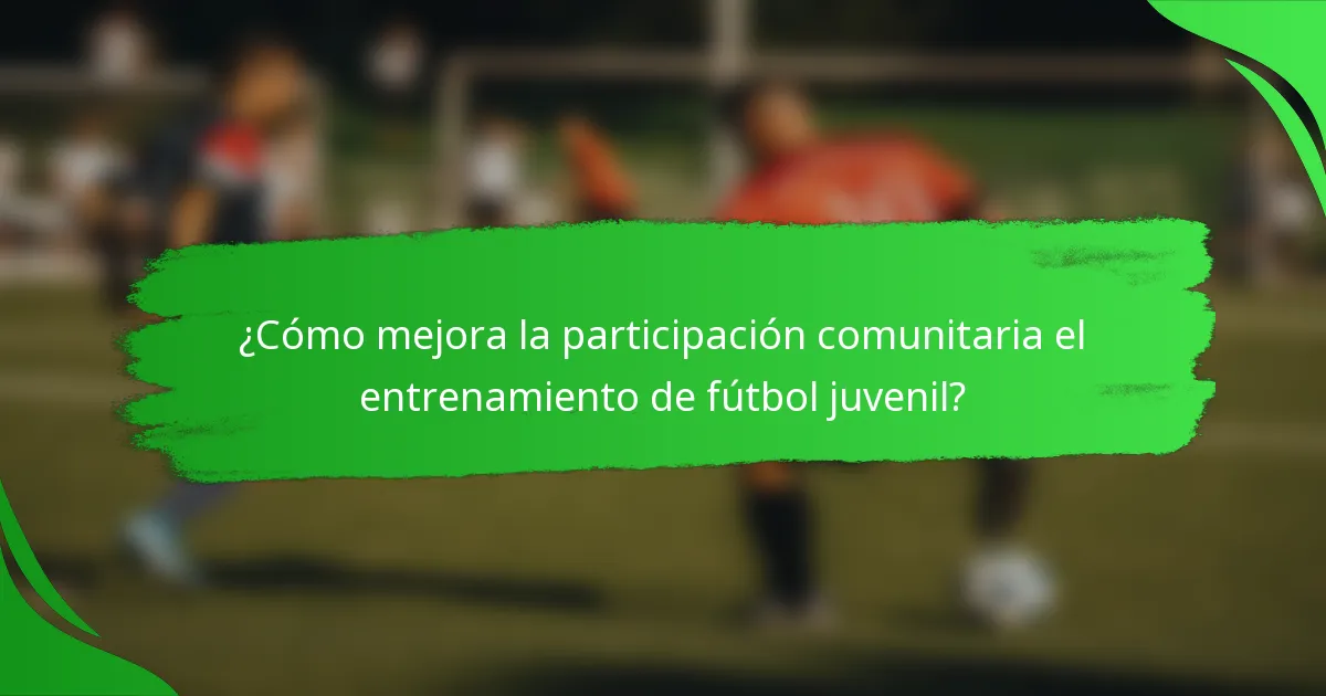 ¿Cómo mejora la participación comunitaria el entrenamiento de fútbol juvenil?