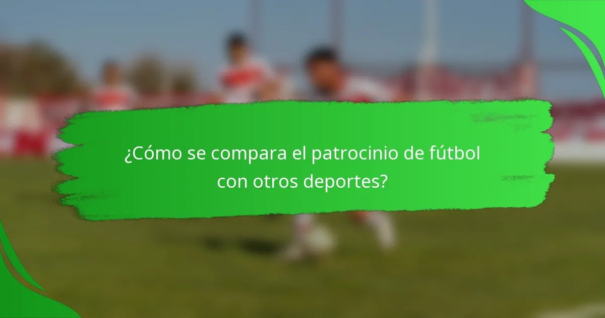 ¿Cómo se compara el patrocinio de fútbol con otros deportes?