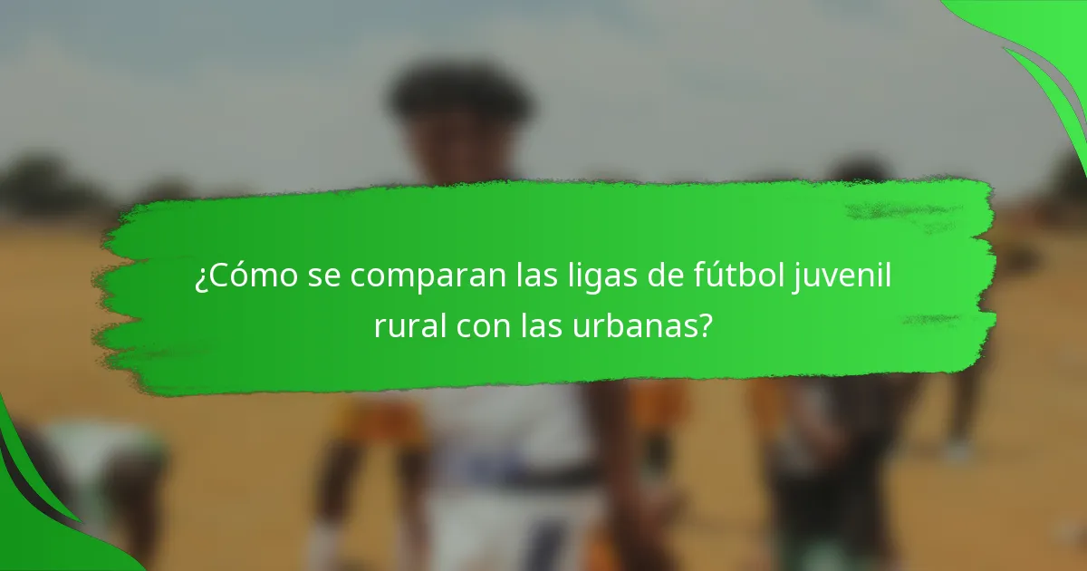 ¿Cómo se comparan las ligas de fútbol juvenil rural con las urbanas?