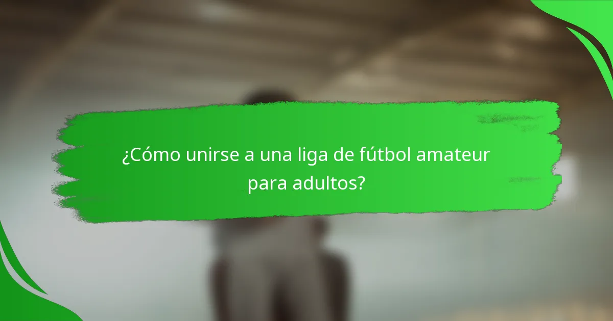 ¿Cómo unirse a una liga de fútbol amateur para adultos?