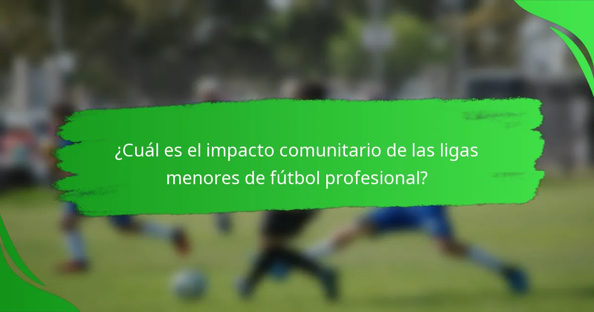 ¿Cuál es el impacto comunitario de las ligas menores de fútbol profesional?