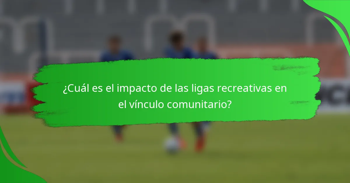 ¿Cuál es el impacto de las ligas recreativas en el vínculo comunitario?