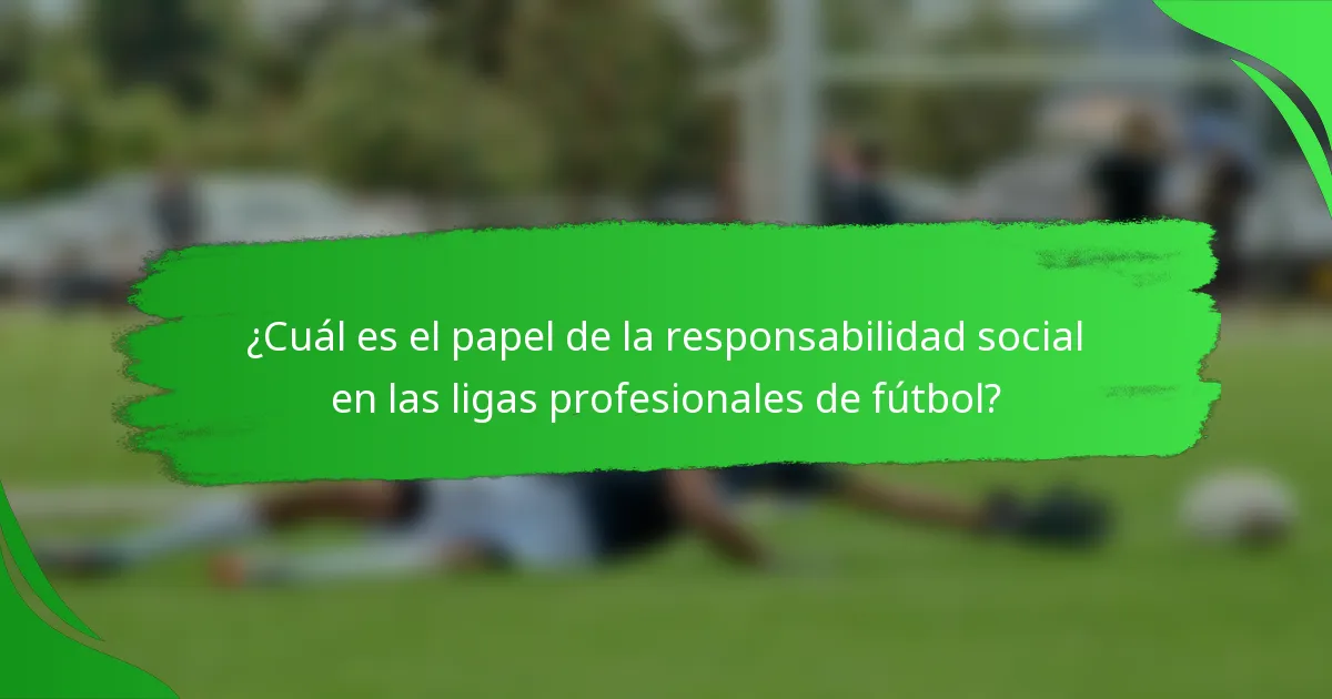 ¿Cuál es el papel de la responsabilidad social en las ligas profesionales de fútbol?