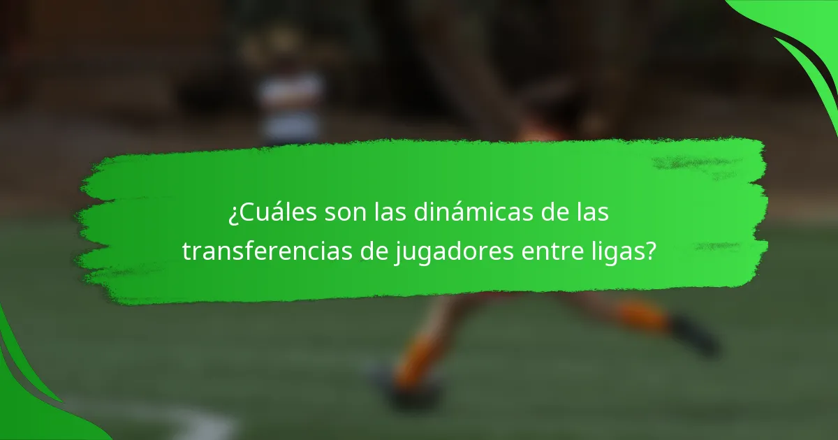 ¿Cuáles son las dinámicas de las transferencias de jugadores entre ligas?