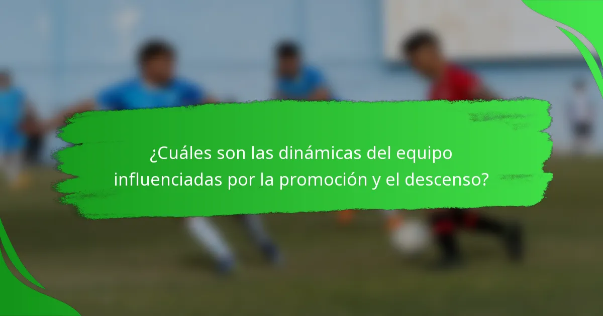 ¿Cuáles son las dinámicas del equipo influenciadas por la promoción y el descenso?