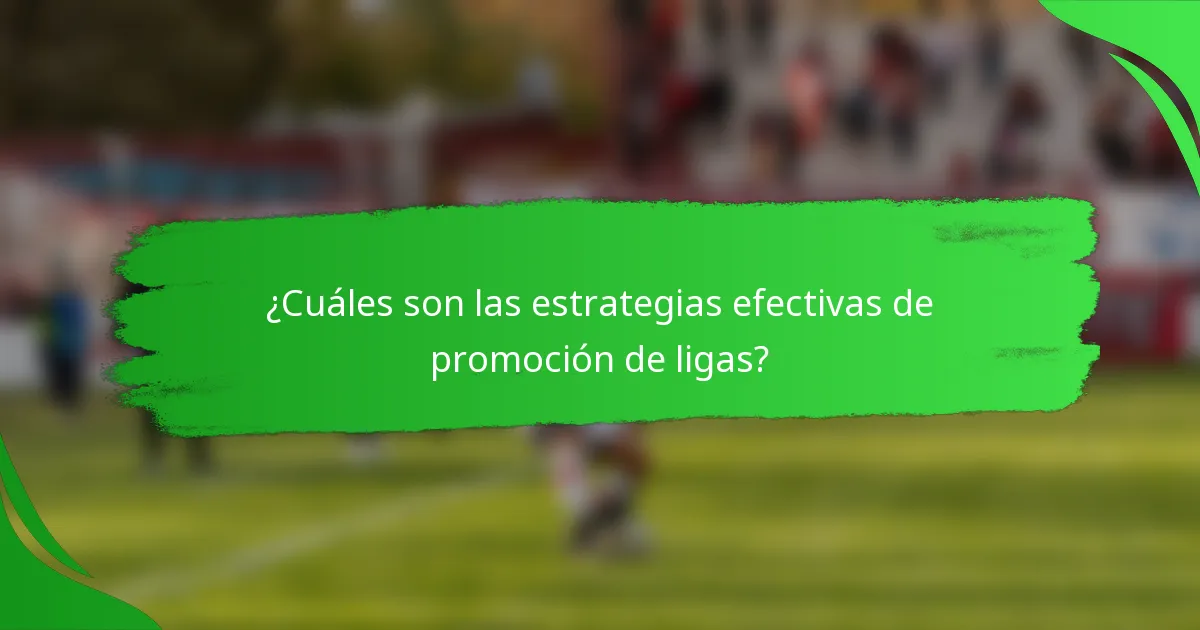 ¿Cuáles son las estrategias efectivas de promoción de ligas?