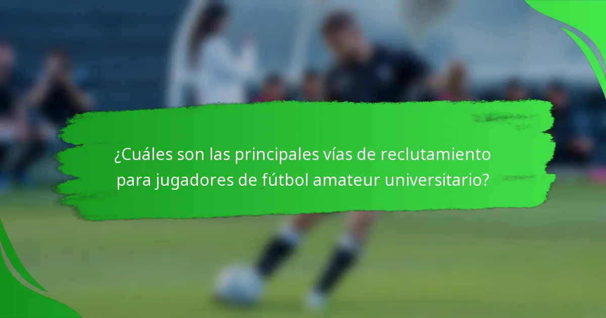 ¿Cuáles son las principales vías de reclutamiento para jugadores de fútbol amateur universitario?