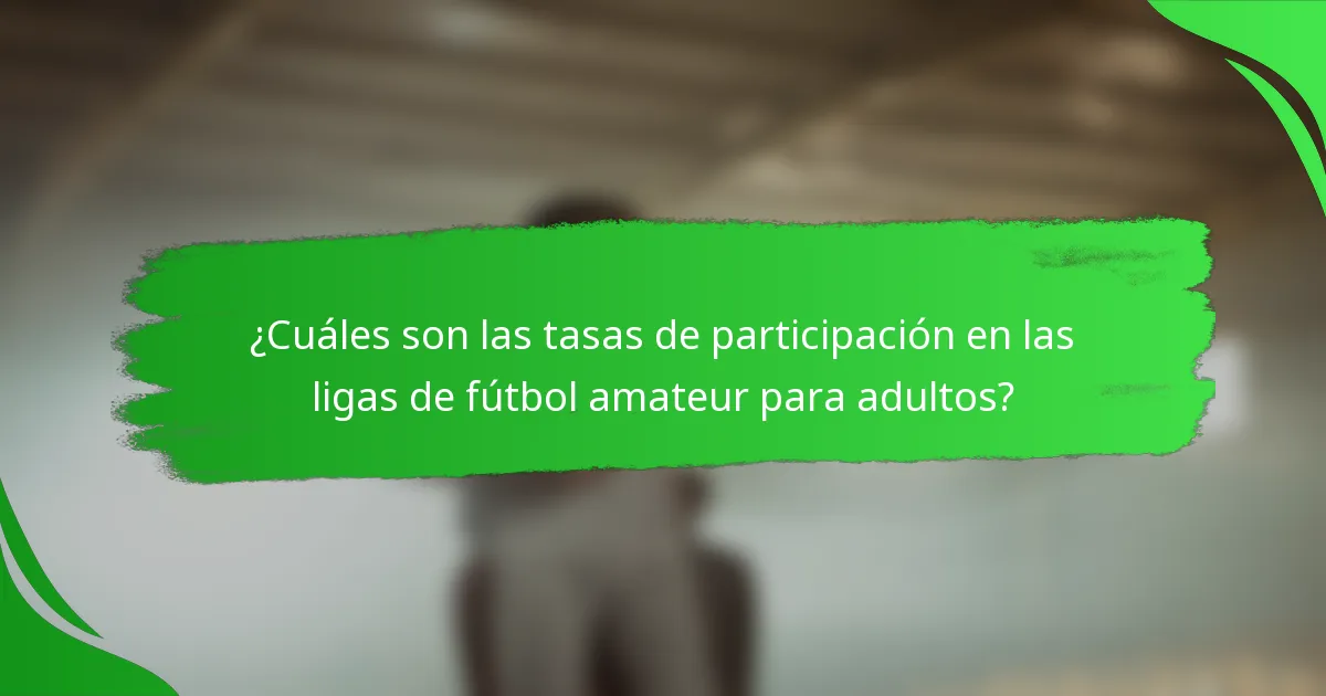 ¿Cuáles son las tasas de participación en las ligas de fútbol amateur para adultos?