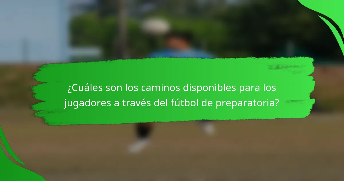 ¿Cuáles son los caminos disponibles para los jugadores a través del fútbol de preparatoria?