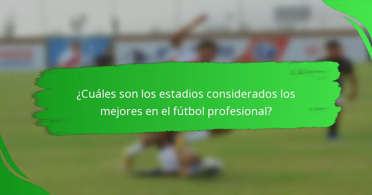 ¿Cuáles son los estadios considerados los mejores en el fútbol profesional?