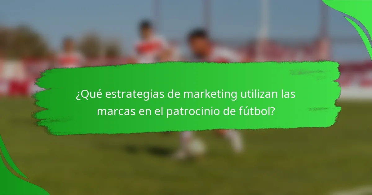 ¿Qué estrategias de marketing utilizan las marcas en el patrocinio de fútbol?
