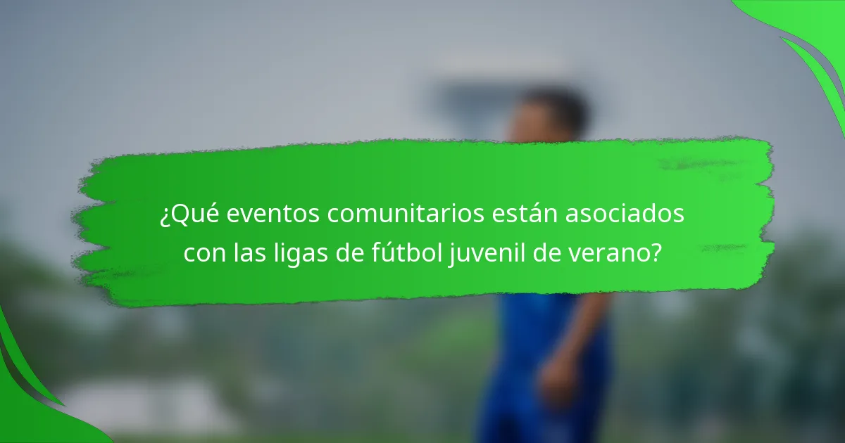 ¿Qué eventos comunitarios están asociados con las ligas de fútbol juvenil de verano?