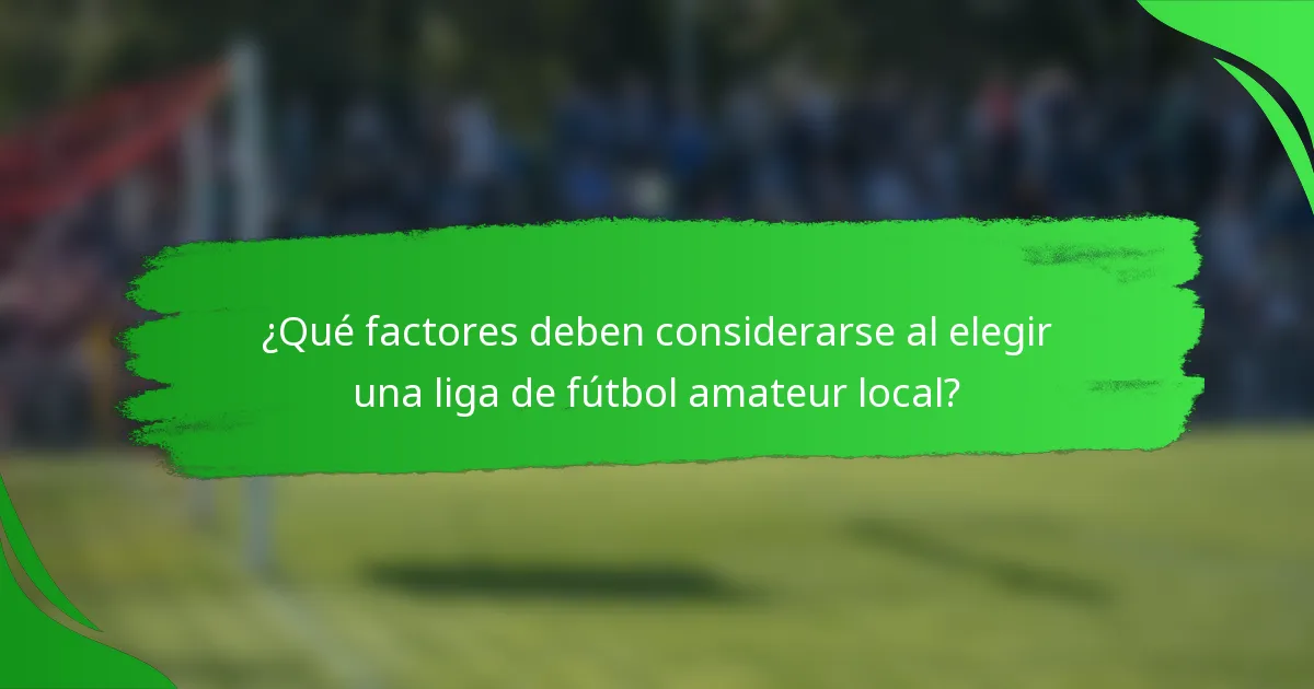 ¿Qué factores deben considerarse al elegir una liga de fútbol amateur local?