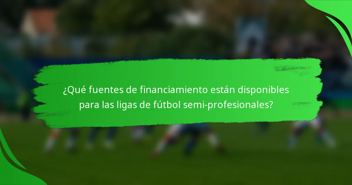 ¿Qué fuentes de financiamiento están disponibles para las ligas de fútbol semi-profesionales?