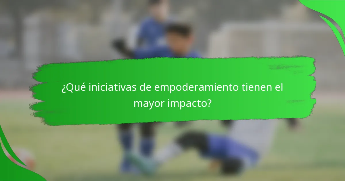 ¿Qué iniciativas de empoderamiento tienen el mayor impacto?