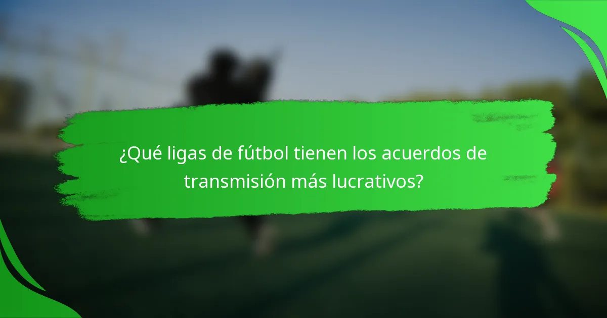 ¿Qué ligas de fútbol tienen los acuerdos de transmisión más lucrativos?
