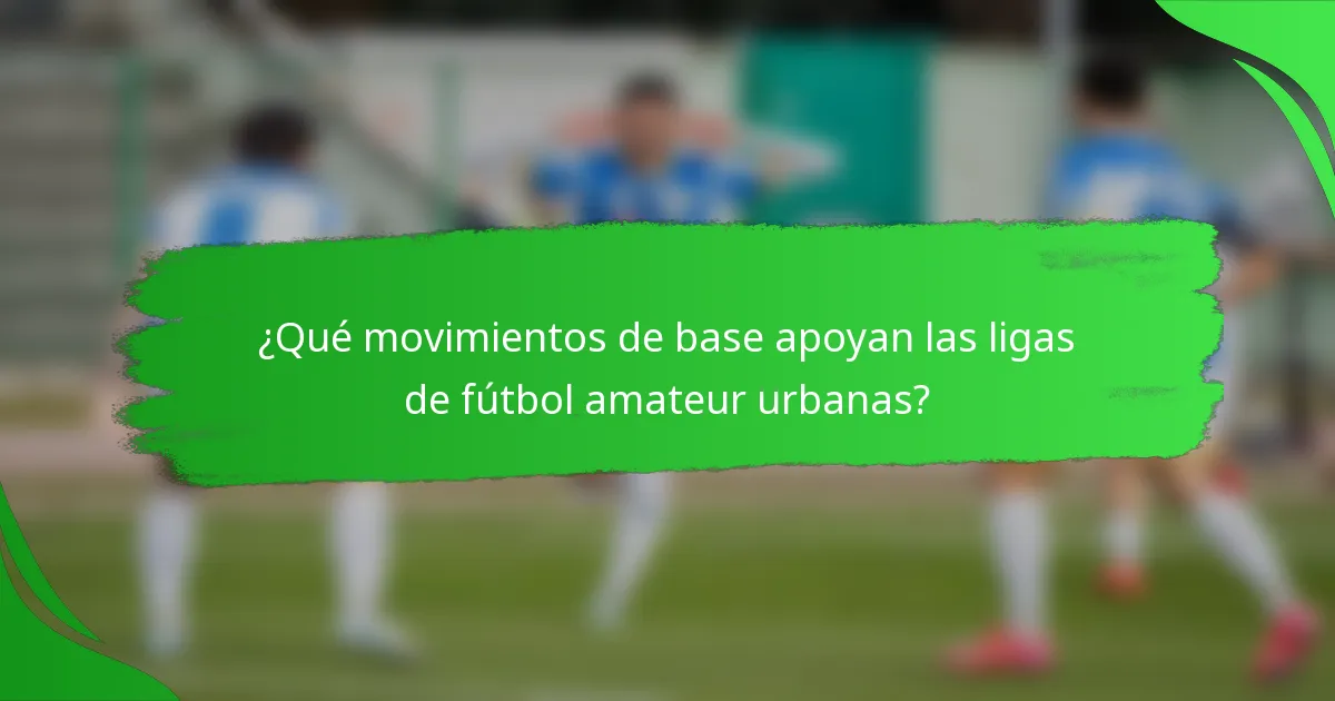 ¿Qué movimientos de base apoyan las ligas de fútbol amateur urbanas?