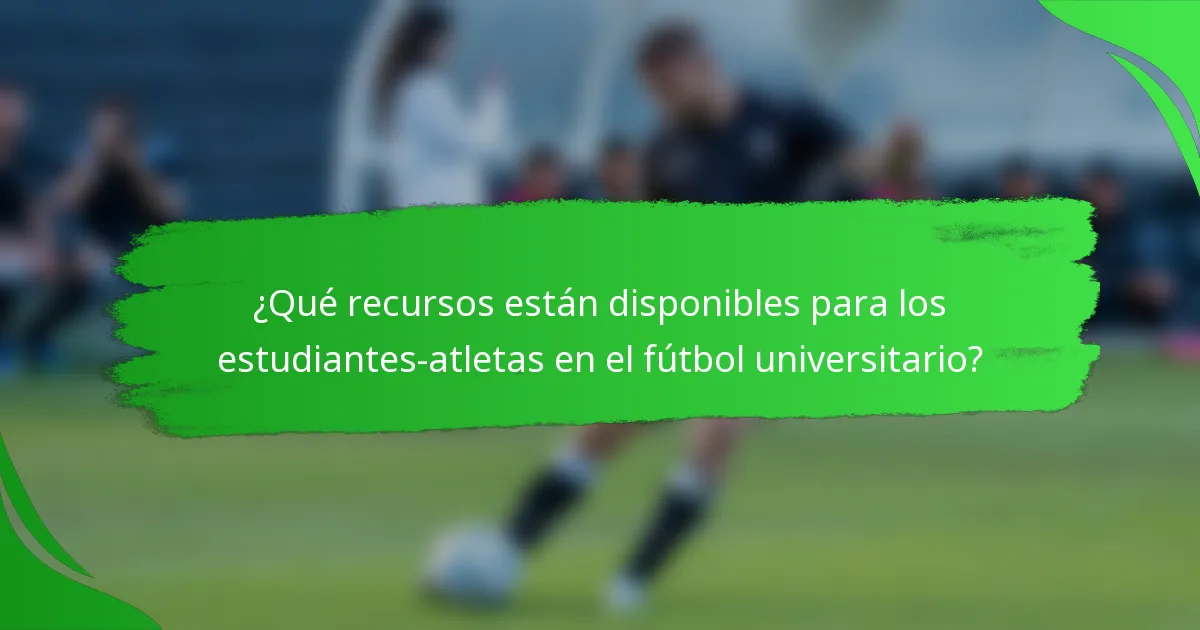 ¿Qué recursos están disponibles para los estudiantes-atletas en el fútbol universitario?
